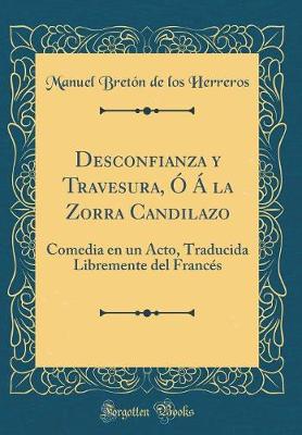 Book cover for Desconfianza y Travesura, Ó Á la Zorra Candilazo: Comedia en un Acto, Traducida Libremente del Francés (Classic Reprint)