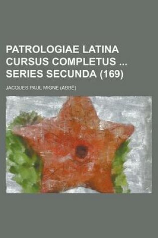 Cover of Patrologiae Latina Cursus Completus Series Secunda (169 )