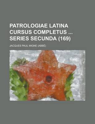 Book cover for Patrologiae Latina Cursus Completus Series Secunda (169 )