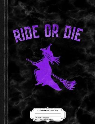 Book cover for Ride or Die Witch Composition Notebook