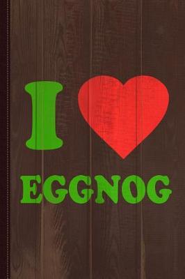 Book cover for I Love Eggnog Journal Notebook