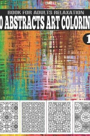 Cover of 50 Abstracts Art Coloring Book For Adults Relaxation