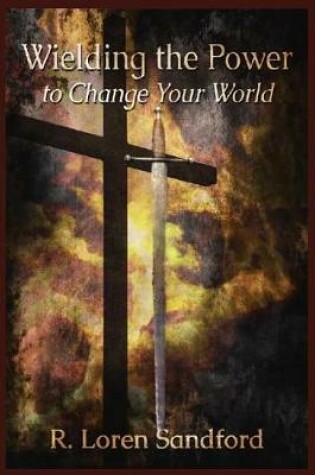 Cover of Wielding the Power to Change Your World