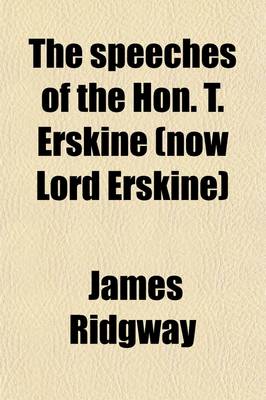 Book cover for The Speeches of the Hon. T. Erskine (Now Lord Erskine) (Volume 1); When at the Bar, on Subjects Connected with Liberty of the Press, and Against Constructive Treasons