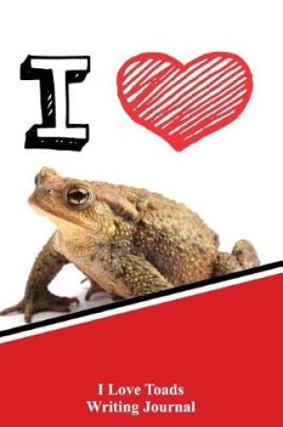 Cover of I Love Toads Writing Journal