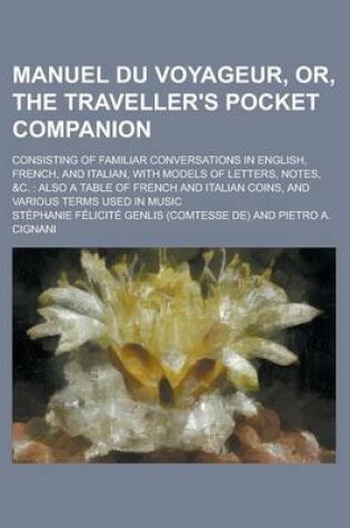 Cover of Manuel Du Voyageur, Or, the Traveller's Pocket Companion; Consisting of Familiar Conversations in English, French, and Italian, with Models of Letters, Notes, &C.