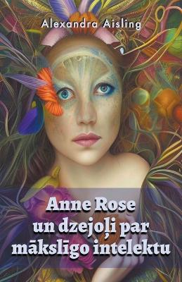 Cover of Anne Rose un dzejo&#316;i par m&#257;ksl&#299;go intelektu