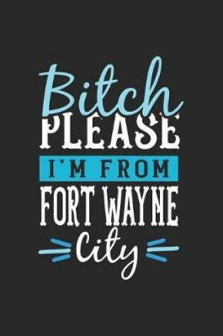 Cover of Bitch Please I'm From Fort Wayne City