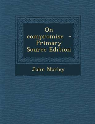 Book cover for On Compromise - Primary Source Edition