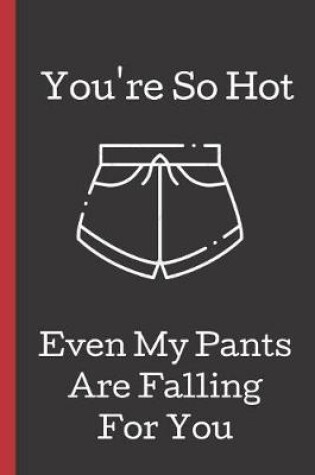 Cover of You're So Hot Even My Pants Are Falling For You