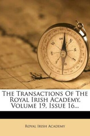 Cover of The Transactions of the Royal Irish Academy, Volume 19, Issue 16...