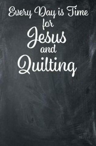 Cover of Every Day Is Time for Jesus and Quilting