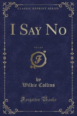Book cover for I Say No, Vol. 1 of 3 (Classic Reprint)