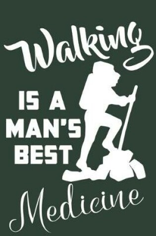 Cover of Walking is A Man's Best Medicine