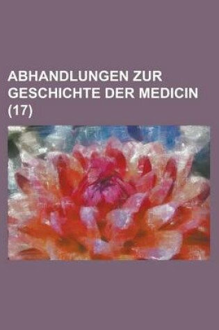 Cover of Abhandlungen Zur Geschichte Der Medicin (17)