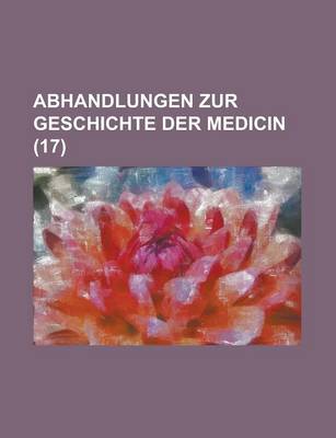 Book cover for Abhandlungen Zur Geschichte Der Medicin (17)