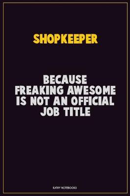 Book cover for Shopkeeper, Because Freaking Awesome Is Not An Official Job Title