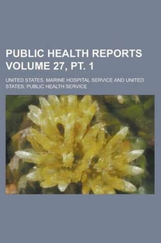 Cover of Public Health Reports Volume 27, PT. 1