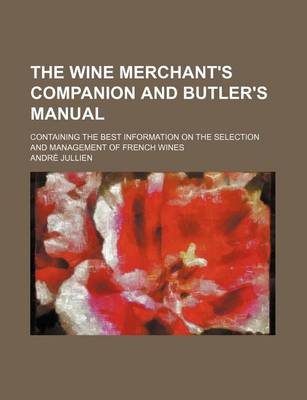 Book cover for The Wine Merchant's Companion and Butler's Manual; Containing the Best Information on the Selection and Management of French Wines