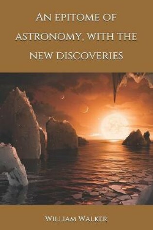 Cover of An epitome of astronomy, with the new discoveries