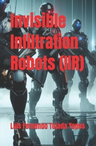 Cover of Invisible Infiltration Robots (IIR)