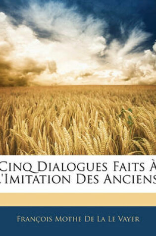 Cover of Cinq Dialogues Faits A L'Imitation Des Anciens,