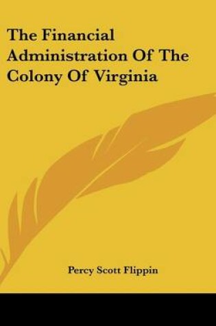 Cover of The Financial Administration of the Colony of Virginia