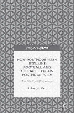 Cover of How Postmodernism Explains Football and Football Explains Postmodernism