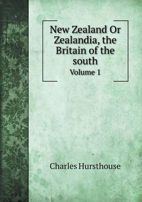 Book cover for New Zealand Or Zealandia, the Britain of the south Volume 1