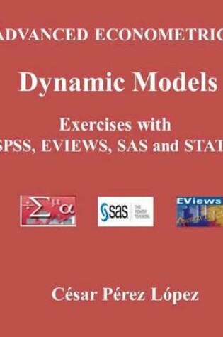 Cover of Advanced Econometrics. Dynamic Models. Exercises with Spss, Sas, Stata and Eviews