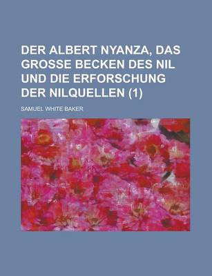 Book cover for Der Albert Nyanza, Das Grosse Becken Des Nil Und Die Erforschung Der Nilquellen (1 )