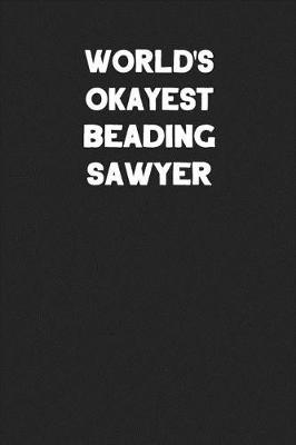 Book cover for World's Okayest Beading Sawyer