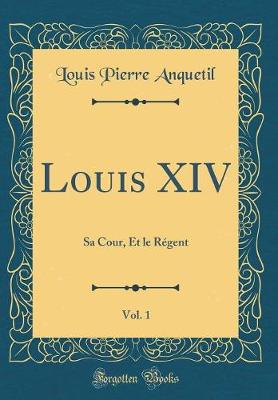 Book cover for Louis XIV, Vol. 1