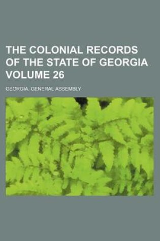 Cover of The Colonial Records of the State of Georgia Volume 26