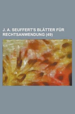 Cover of J. A. Seuffert's Bl Tter Fur Rechtsanwendung (49)