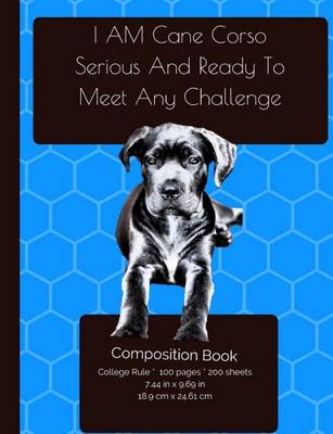 Book cover for I AM Cane Corso. Serious And Ready To Meet Any Challenge - Composition Notebook