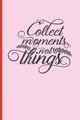 Book cover for Collect Moments, Not Things