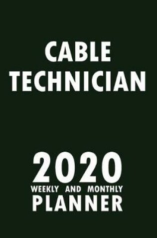 Cover of Cable Technician 2020 Weekly and Monthly Planner