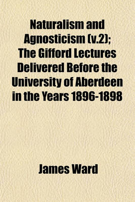 Book cover for Naturalism and Agnosticism (V.2); The Gifford Lectures Delivered Before the University of Aberdeen in the Years 1896-1898