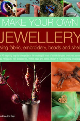 Cover of Make Your Own Jewellery Using Fabric, Embroidery, Beads and Shells