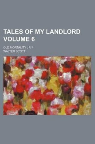 Cover of Tales of My Landlord; Old Mortality P. 4 Volume 6