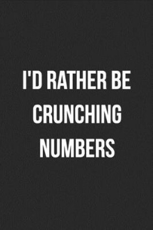 Cover of I'd Rather Be Crunching Numbers