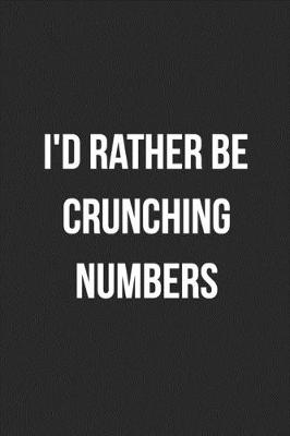 Book cover for I'd Rather Be Crunching Numbers