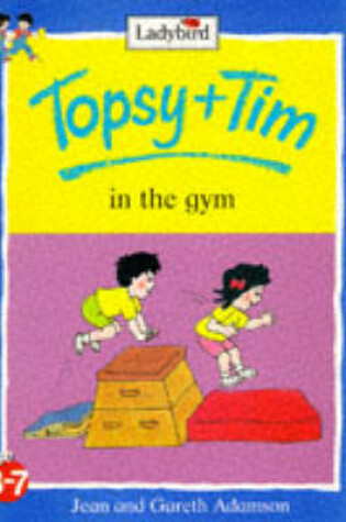 Cover of Topsy and Tim in the Gym