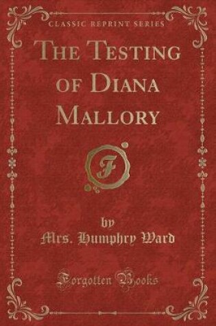 Cover of The Testing of Diana Mallory (Classic Reprint)