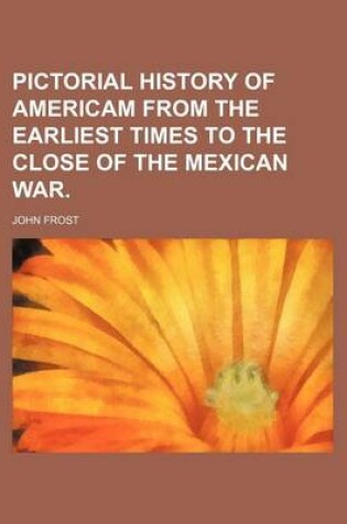 Cover of Pictorial History of Americam from the Earliest Times to the Close of the Mexican War.