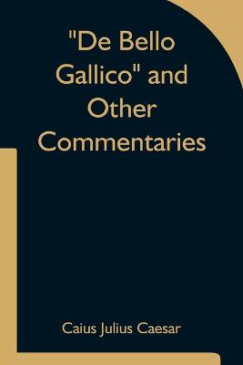 Book cover for De Bello Gallico and Other Commentaries