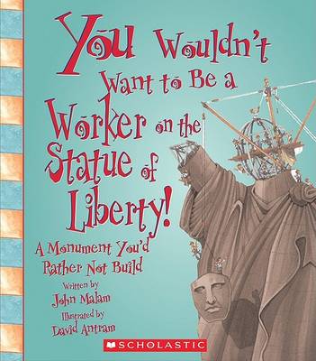 Book cover for You Wouldnt Want to Be a Worker on the Statue of Liberty!