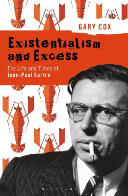 Book cover for Existentialism and Excess: The Life and Times of Jean-Paul Sartre