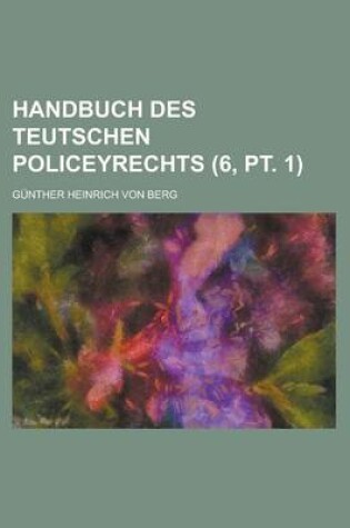 Cover of Handbuch Des Teutschen Policeyrechts (6, PT. 1)